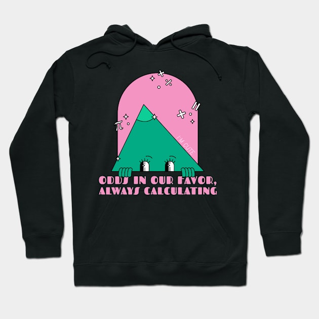 ODDS IN OUR FAVOR ALWAYS CALCULATING Hoodie by BICAMERAL